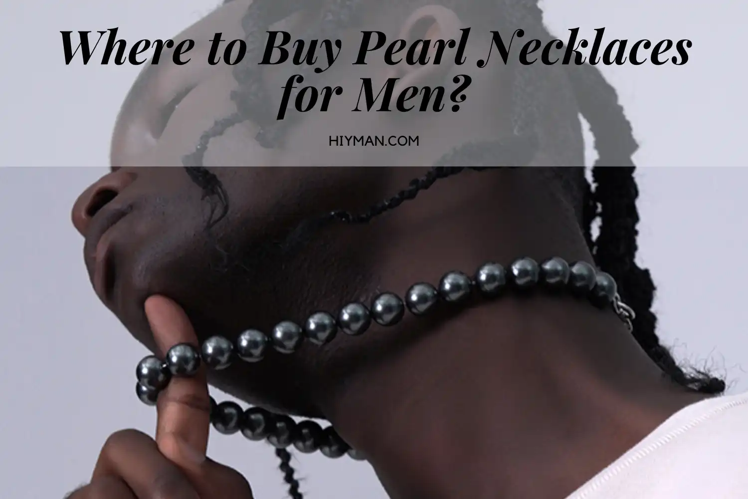 How to Wear Pearl Necklaces for Men?-Where yo buy?